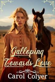 Galloping Towards Love: A Historical Western Romance Novel (Hearts Across the Frontier)