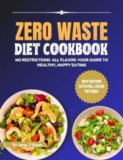 ZERO WASTE DIET COOKBOOK : NO RESTRICTIONS, ALL FLAVOR – YOUR GUIDE TO HEALTHY, HAPPY EATING