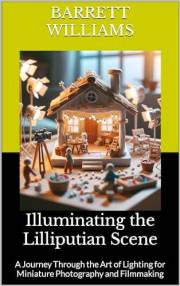 Illuminating the Lilliputian Scene: A Journey Through the Art of Lighting for Miniature Photography and Filmmaking (Tiny Marv
