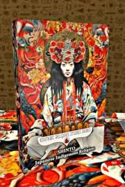 Shinto: Japanese Indigenous Religion: Symbolism, Syncretism, and Sacred Esoteric Nature Rituals of Japan: Spiritual Mysticism