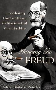 THINKING LIKE FREUD : … realising that nothing in life is what it looks like (ESSAYS - contradictory perceptions about love,