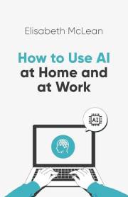 How to use AI at Home and at Work
