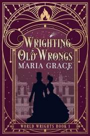Wrighting Old Wrongs: A Victorian Elemental Fantasy Adventure with a side of Slow Burn Romance (World Wrights Book 1)