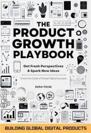 The Product Growth Playbook: Building Global Digital Products: Get Fresh Perspectives & Spark New Ideas (The AI Entrepreneur'