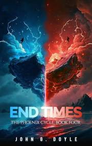 End Times: Book Four of the Phoenix Cycle