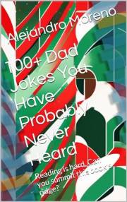 100+ Dad Jokes You Have Probably Never Heard: Reading is hard. Can you summit this book's ridge?