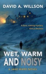 Wet, Warm and Noisy: A Jake Ward Novel