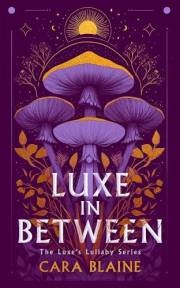Luxe in Between: A Slow-Burn Why Choose Romantasy Trilogy (Luxe's Lullaby Trilogy Book 1)