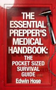 The Essential Prepper's Medical Handbook: The Pocket Sized Survival Guide
