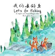 Let's Go Fishing: An English and Chinese Bilingual Story (Mandarin Storybooks for Kids Book 2)