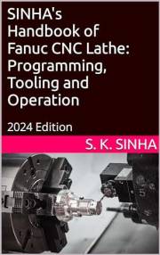 SINHA's Handbook of Fanuc CNC Lathe: Programming, Tooling and Operation