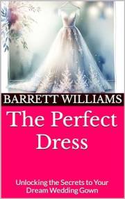 The Perfect Dress: Unlocking the Secrets to Your Dream Wedding Gown (Everlasting Vows: Crafting Your Dream Wedding Book 6)