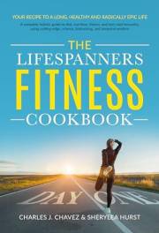 The LifeSpanners Fitness Book: Your Recipe To A Long, Healthy & Radically Epic Life