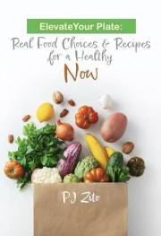 Elevate Your Plate: Real Food Choices & Recipes for a Healthy NOW