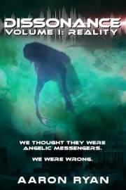 Dissonance Volume I - Reality: A Christian End-Times Alien Invasion Post-Apocalyptic Military Thriller of Survival & Resistan