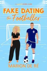 Fake Dating the Footballer: A Fake Dating Soccer Romcom (For The Love of Rom-Coms)