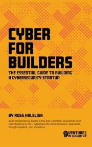 Cyber for Builders: The Essential Guide to Building a Cybersecurity Startup
