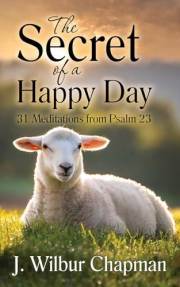 The Secret of a Happy Day: 31 Meditations from Psalm 23 [Updated and Annotated]