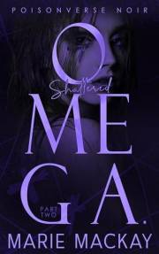 Shattered Omega: Part Two: A Dark Why Choose Omegaverse (PoisonVerse Noir Book 2)