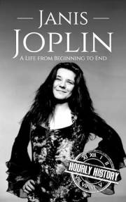 Janis Joplin: A Life from Beginning to End (Biographies of Musicians)