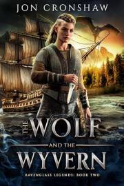 The Wolf and the Wyvern: A Dark Epic Fantasy of Empire, War, and Destiny (Ravenglass Legends Book 2)