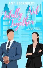 Totally Not Together (A Fake Dating Romantic Comedy) (Totally Love in the City Book 1)