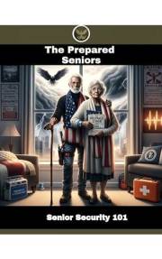 The Prepared Seniors: Senior Security 101: A Step-by-Step Guide for Prepared Elderly Couples (The Prepared Survivor - Series)