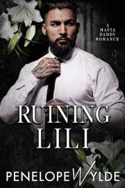 Ruining Lili: An Enemies to Lovers Mafia Romance (Mafia Daddies Book 2)