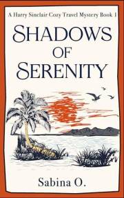 Shadows of Serenity: A Culinary Cozy Mystery Set in Thailand (A Harry Sinclair Cozy Travel Mystery Book 1)