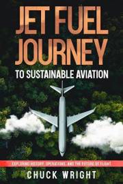 Jet Fuel Journey to Sustainable Aviation: Exploring History, Operations, and the Future of Flight (The ABC’s of Aviation)