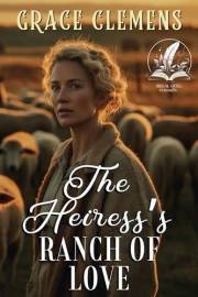 The Heiress's Ranch of Love: An Inspirational Romance Novel (Hearts of the Untamed West)