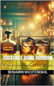 Cocktails Using Bourbon: 57 Easy to Make Bourbon Whiskey Recipes