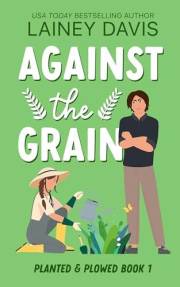 Against the Grain: A Rivals to Lovers Romance (Planted and Plowed Book 1)