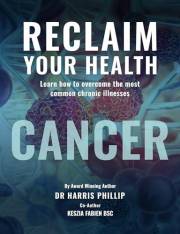 RECLAIM YOUR HEALTH - CANCER: Learn how to overcome the most common chronic illnesses