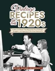 Vintage Recipes of the 1920s: A Retro Cookbook That Will Bring Back the Legendary Cuisine of the Mad Decade (Vintage and Retr
