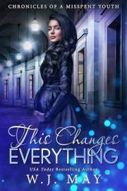 This Changes Everything (Chronicles of a Misspent Youth Book 1)