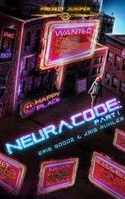 Neuracode - Part I: A YA cyberpunk sci-fi prequel novella to Project Juniper