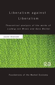 Liberalism against Liberalism: Theoretical Analysis of the Works of Ludwig von Mises and Gary Becker (Routledge Foundations o