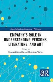 Empathy’s Role in Understanding Persons, Literature, and Art (Routledge Studies in Contemporary Philosophy) Empathy’s Role in Understanding Persons, Literature, and Art (Routledge Studies in Contemporary Philosophy)