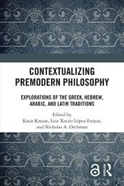 Contextualizing Premodern Philosophy: Explorations of the Greek, Hebrew, Arabic, and Latin Traditions