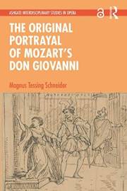 The Original Portrayal of Mozart’s Don Giovanni (Ashgate Interdisciplinary Studies in Opera)