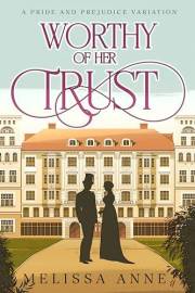Worthy of Her Trust: A Pride and Prejudice Variation (An Heiress in Hertfordshire: A Pride & Prejudice Collection)