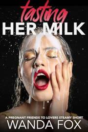 Tasting Her Milk: A Pregnant Lesbian Lovers Steamy Short (Pregnant Lesbian Erotica)