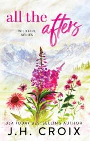 All The Afters: Small town firefighter romance (Wild Fire Series Book 1)