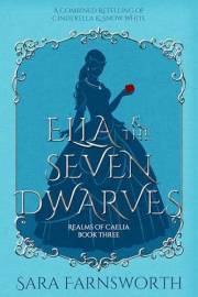 Ella & the Seven Dwarves: A Combined Retelling of Cinderella & Snow White (Realms of Caelia Book 3)