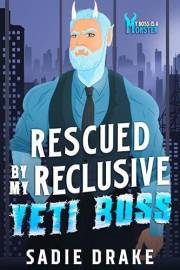 Rescued By My Reclusive Yeti Boss: My Boss is a Monster!