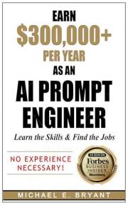Earn $300,000+ Per Year As an AI Prompt Engineer: Learn the Skills & Find the Jobs (AI Prompt Engineering)