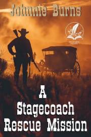 A Stagecoach Rescue Mission: A Classic Western Adventure Novel (Guns and Justice in the West)
