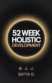 52 Week Holistic Development : The Ultimate Self-Growth System to Build Resilient Mindsets, Restore Balance, and Live with La