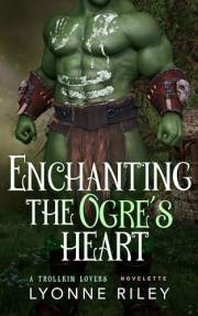 Enchanting the Ogre's Heart (Trollkin Lovers)
